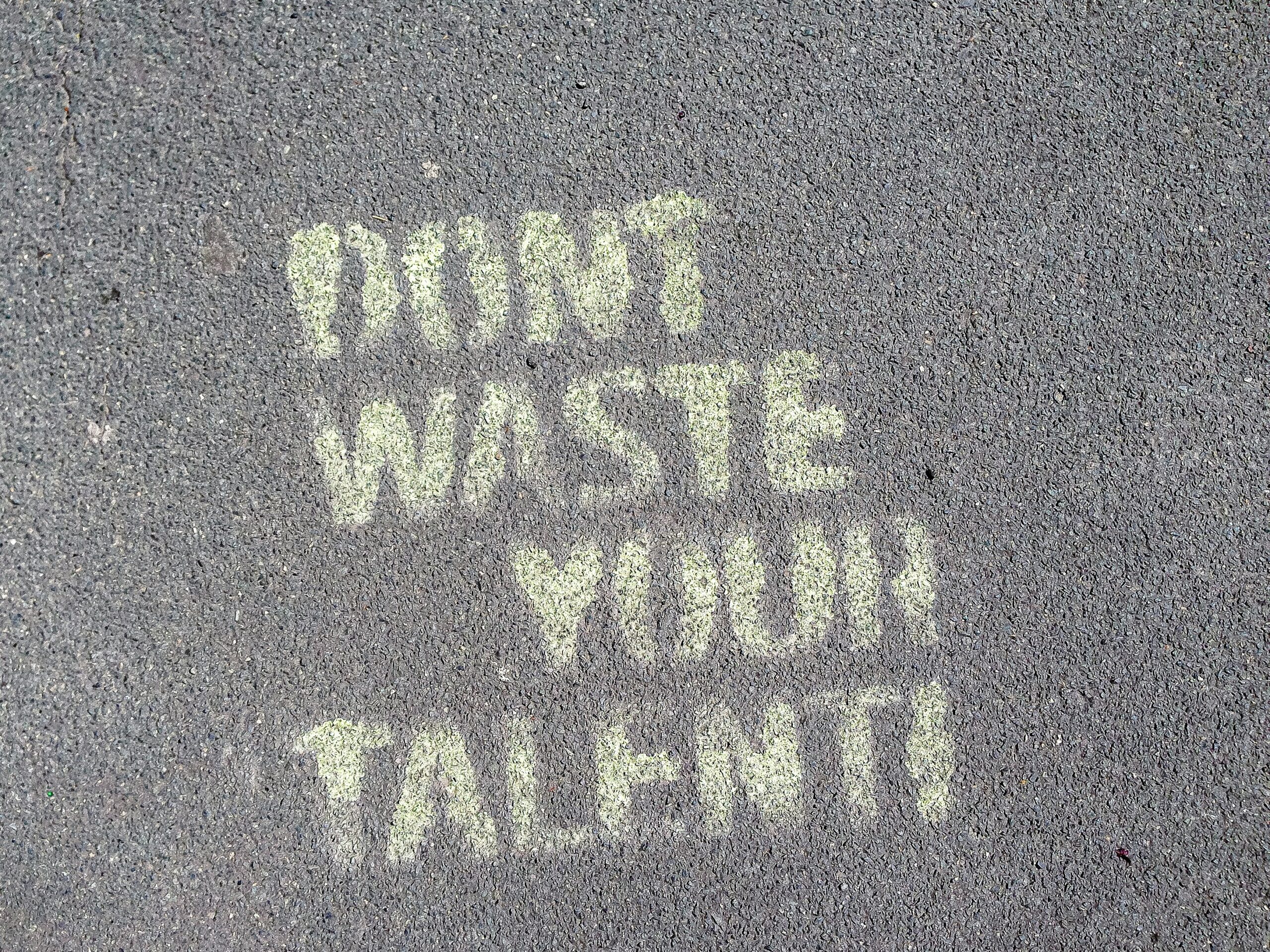 Don't waste your talents 
